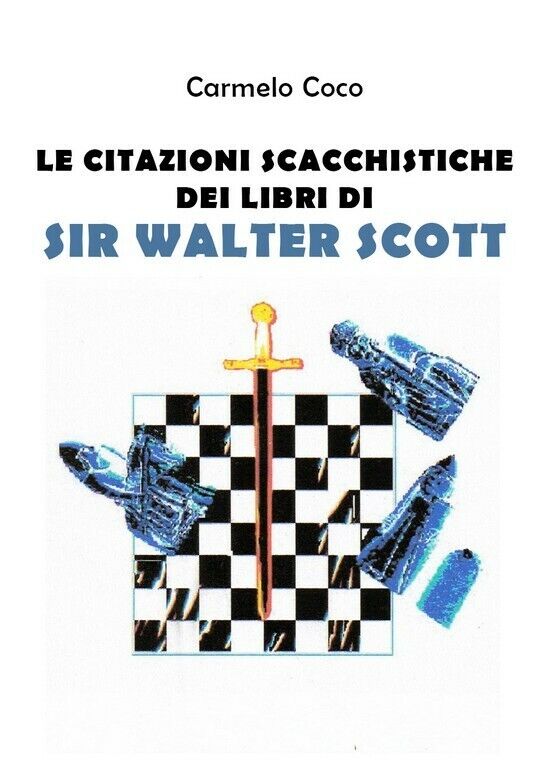 Le citazioni scacchistiche dei libri di Sir Walter Scott  di Carmelo Coco,  2019