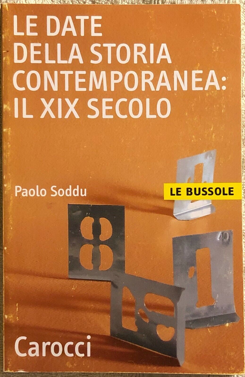 Le date della storia contemporanea il XIX secolo di Paolo Soddu,  2002,  Carocci