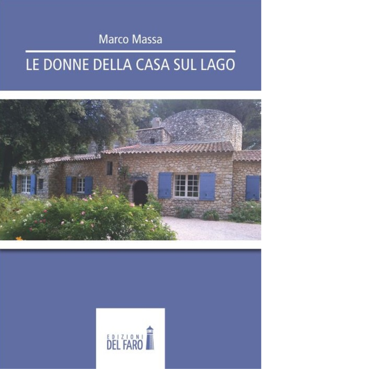Le donne della casa sul lago di Massa Marco - Edizioni Del Faro, 2013