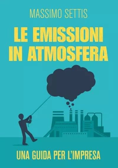 Le emissioni in atmosfera. Una guida per L'impresa di Massimo Settis, 2023, Y