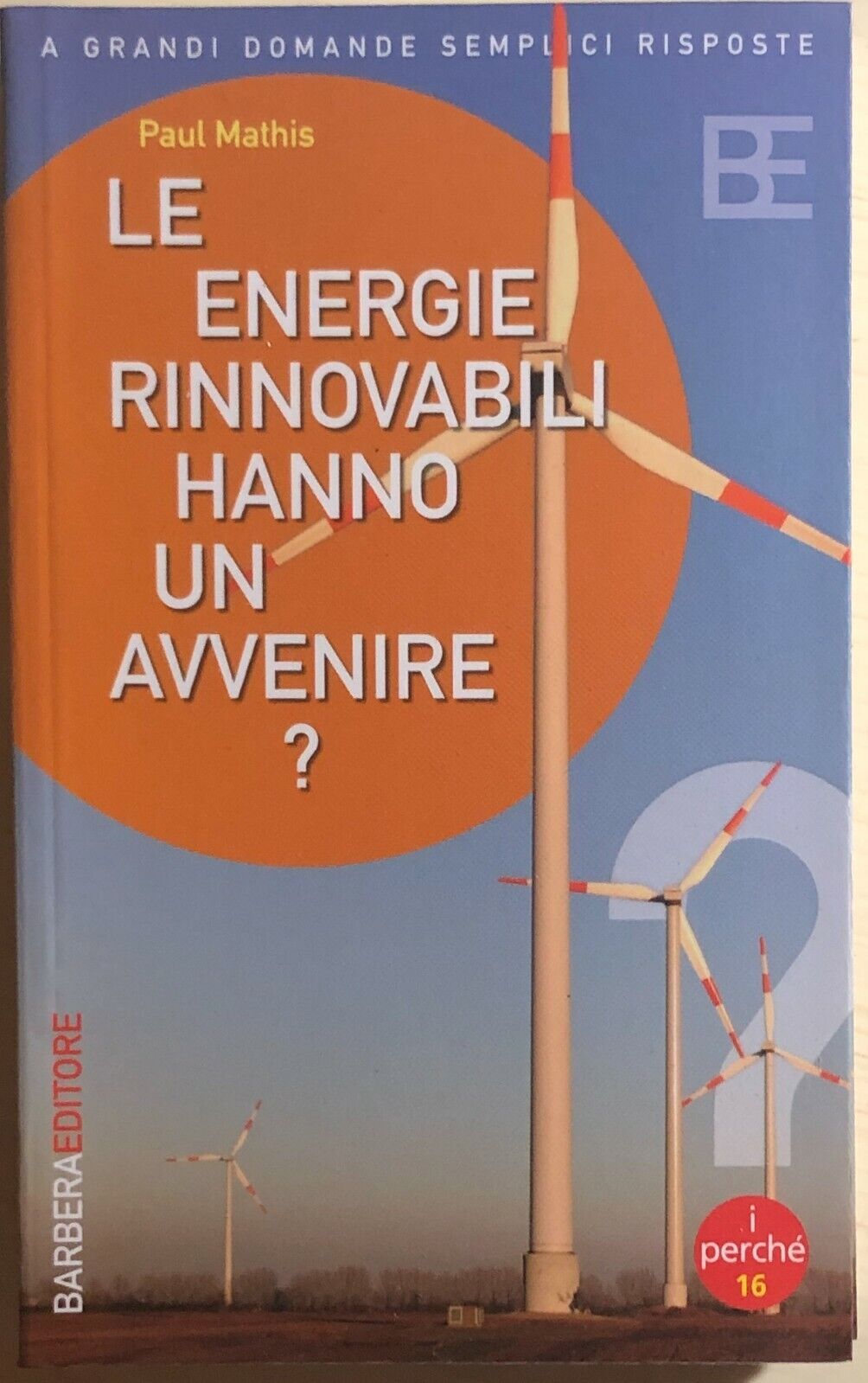 Le energie rinnovabili hanno un avvenire? di Paul Mathis, 2005, Barbera Editore