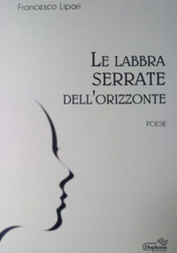 Le labbra serrate delL'orizzonte di Francesco Lipari,  2019,  Diaphonia Edizioni