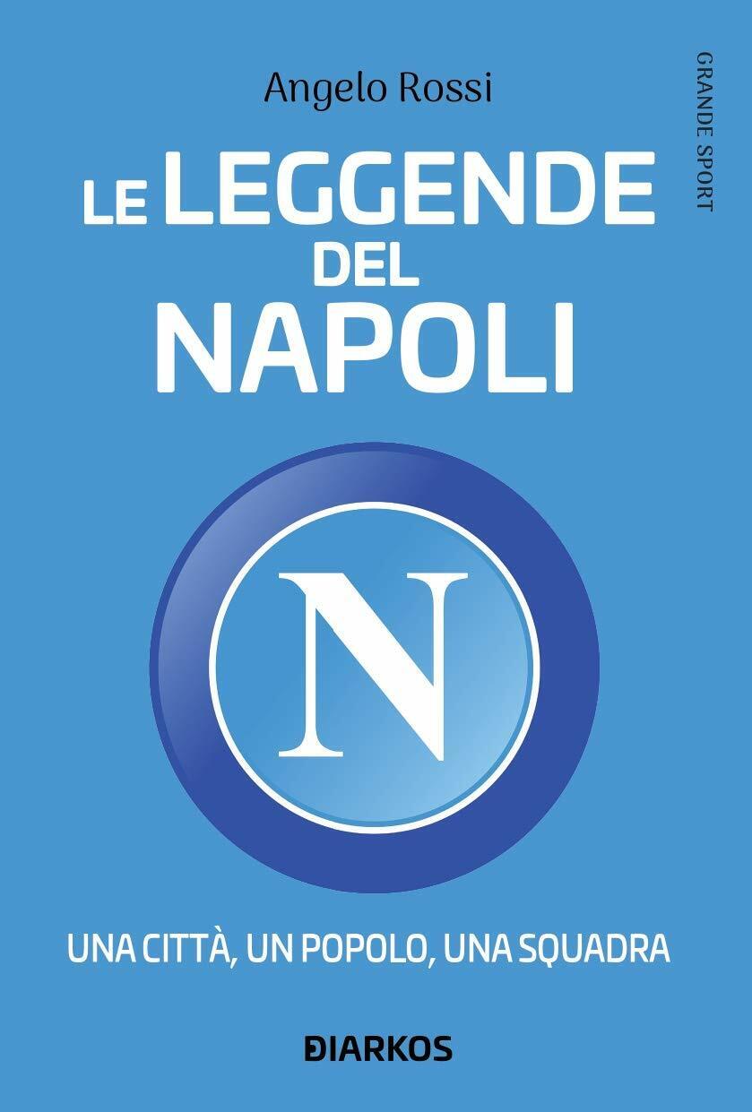 Le leggende del Napoli - Angelo Rossi - Diarkos, 2020