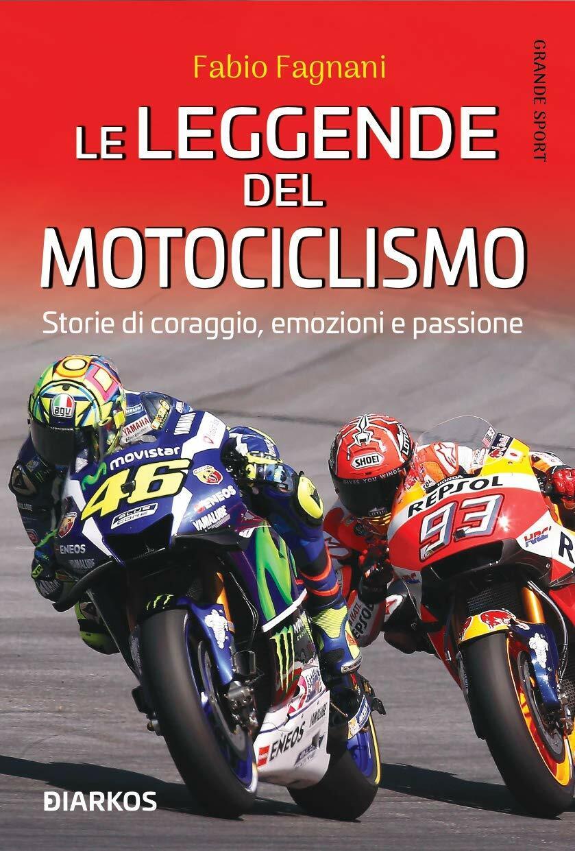 Le leggende del motociclismo - Fabio Fagnani - Diarkos, 2020