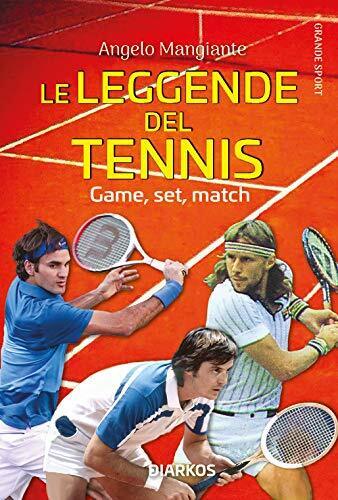 Le leggende del tennis. Game, set, match - Angelo Mangiante - DIARKOS, 2020