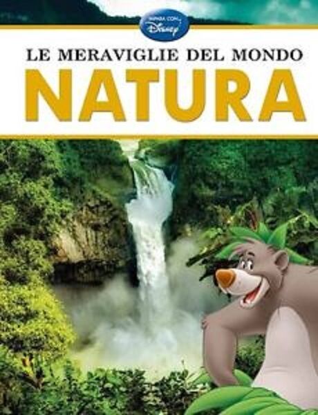 Le meraviglie del mondo. Natura -  Disney,  2013 -  Walt Disney Italia  - C