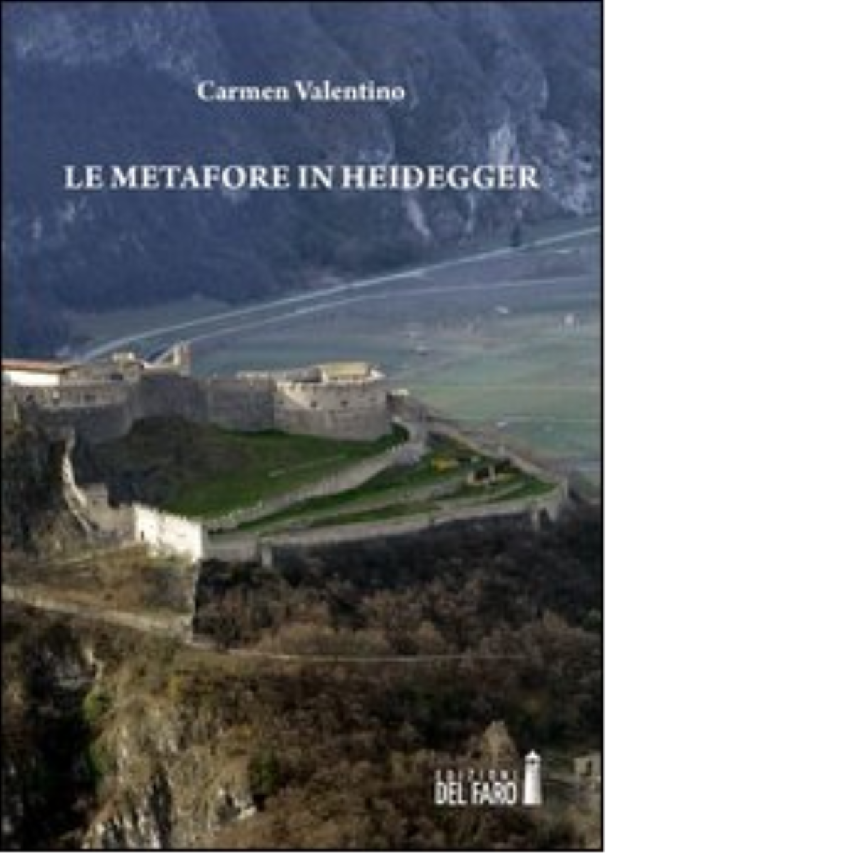 Le metafore in Heidegger di Valentino Carmen - Edizioni Del faro, 2013