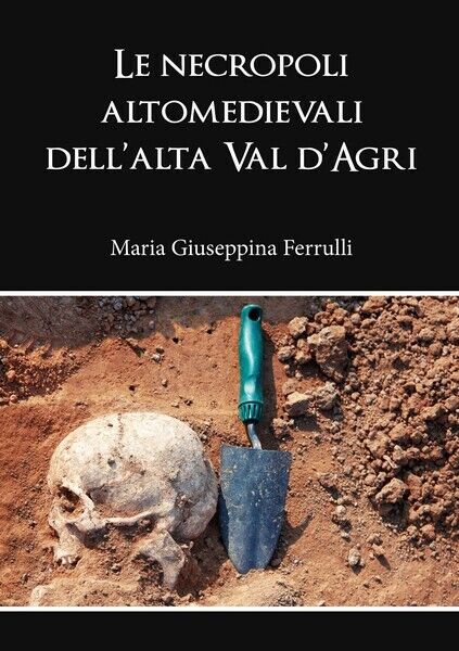 Le necropoli altomedievali delL'alta Val d'Agri, di M. G. Ferrulli - ER