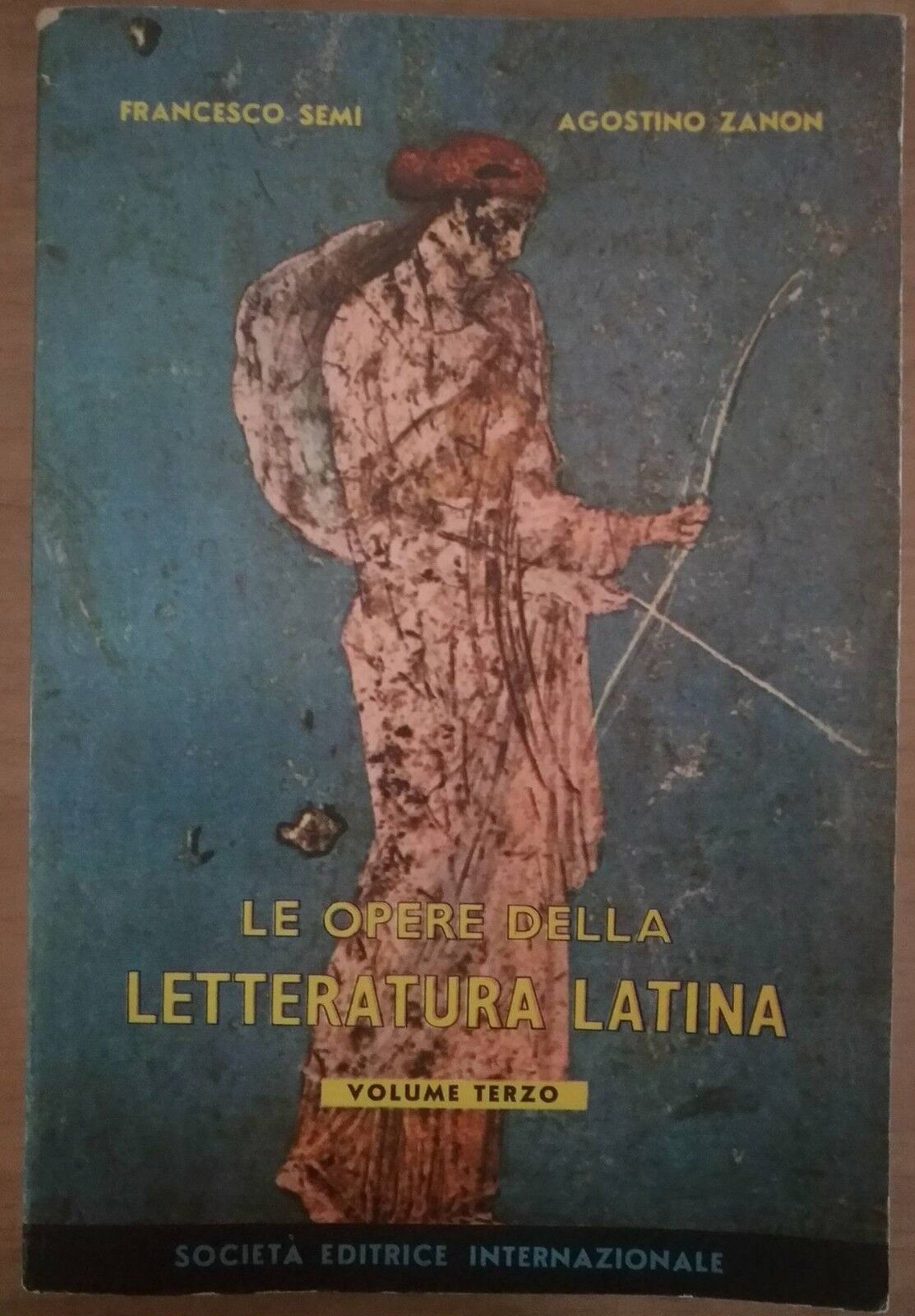 Le opere della letteratura latina vol 3 - F.Semi, A.Zanon, 1958, SEI - S