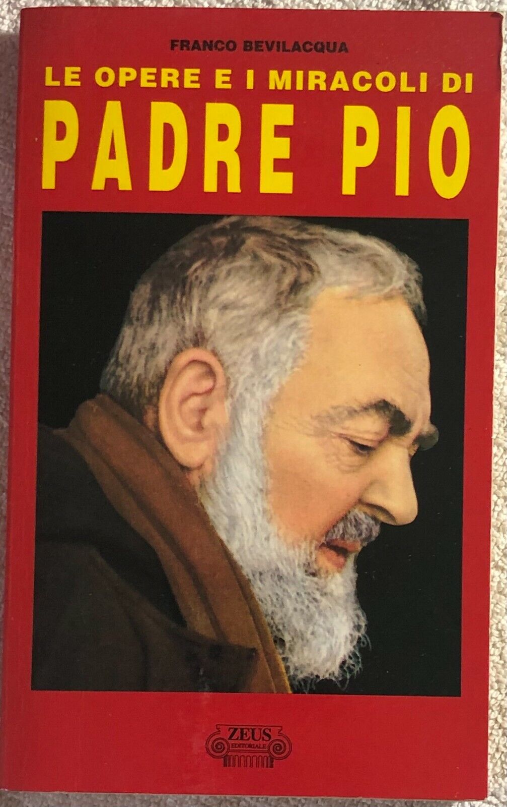 Le opere e i miracoli di Padre Pio di Franco Bevilacqua,  1996,  Zeus