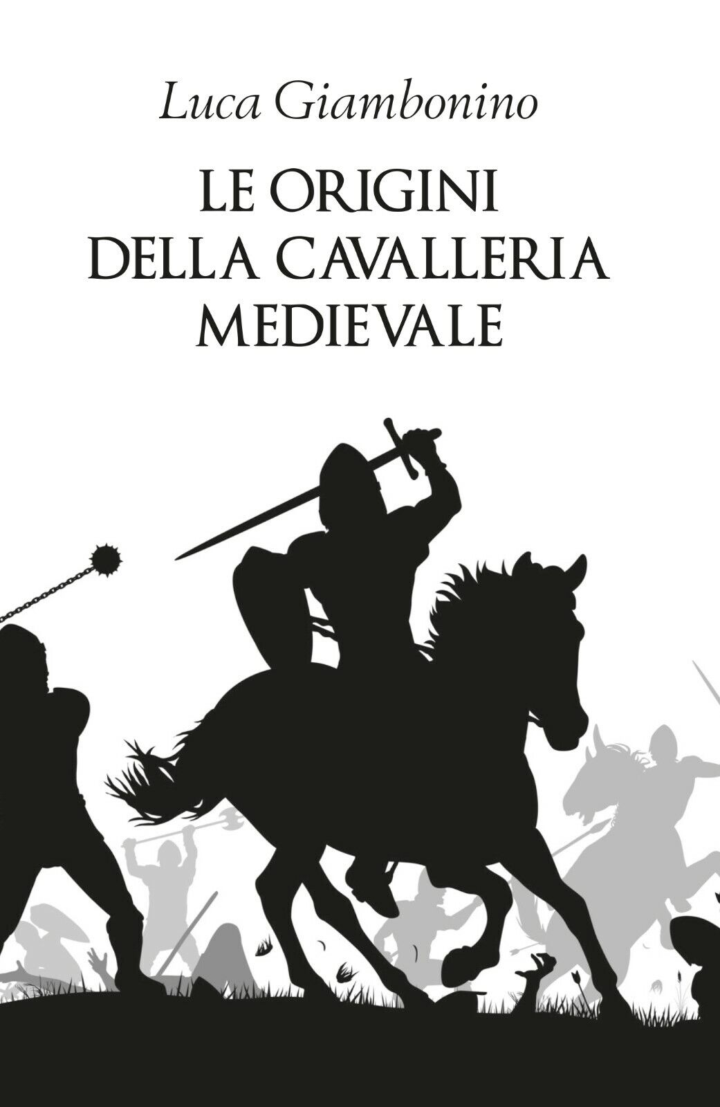 Le origini della cavalleria medievale - Luca Giambonino,  2019 - P