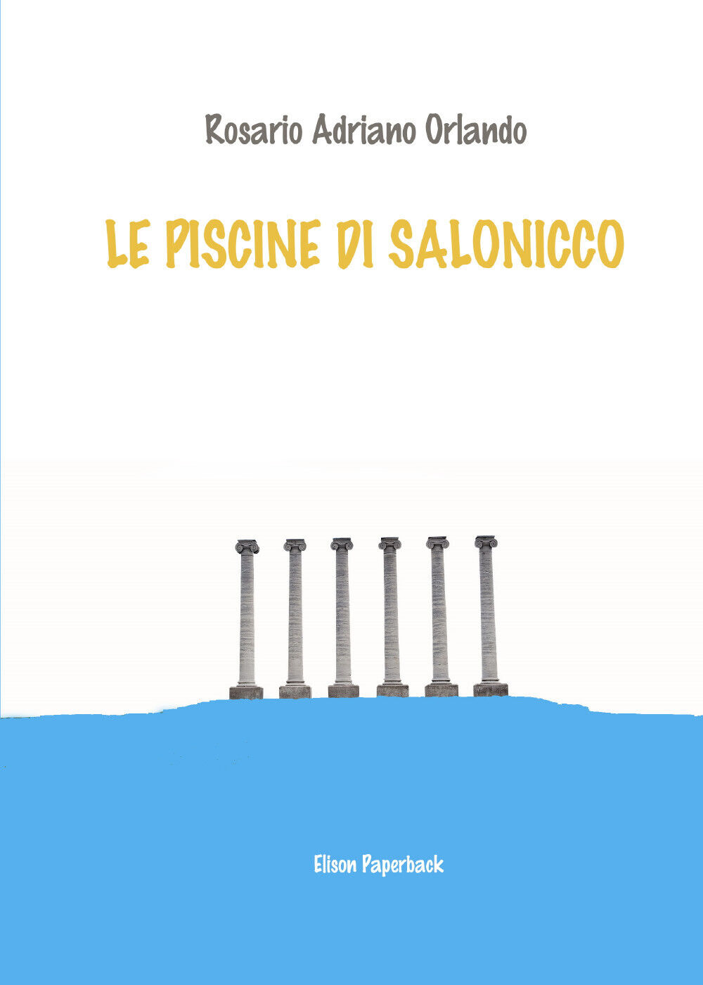 Le piscine di Salonicco di Rosario Adriano Orlando,  2021,  Elison Paperback