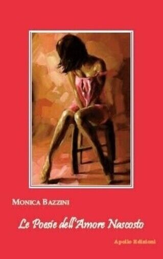 Le poesie delL'amore nascosto di Monica Bazzini, 2018, Apollo Edizioni