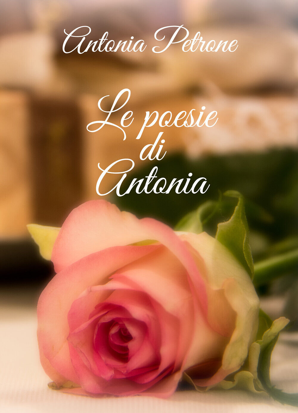 Le poesie di Antonia di Antonia Petrone,  2020,  Youcanprint