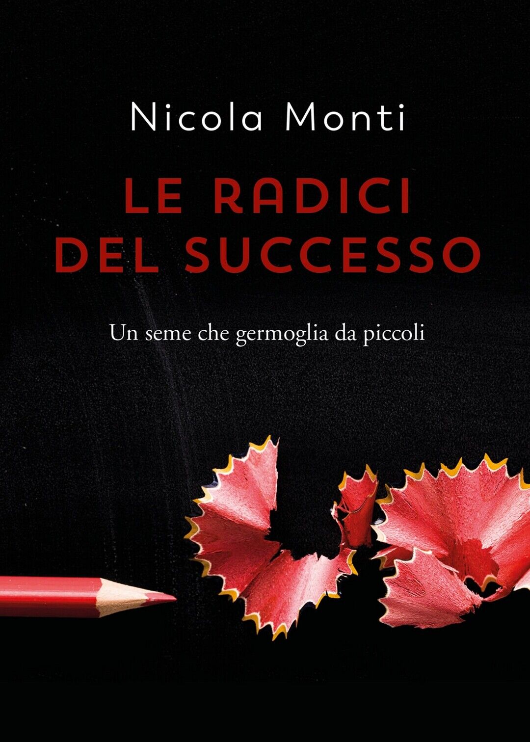 Le radici del successo  di Nicola Monti,  2021,  Youcanprint