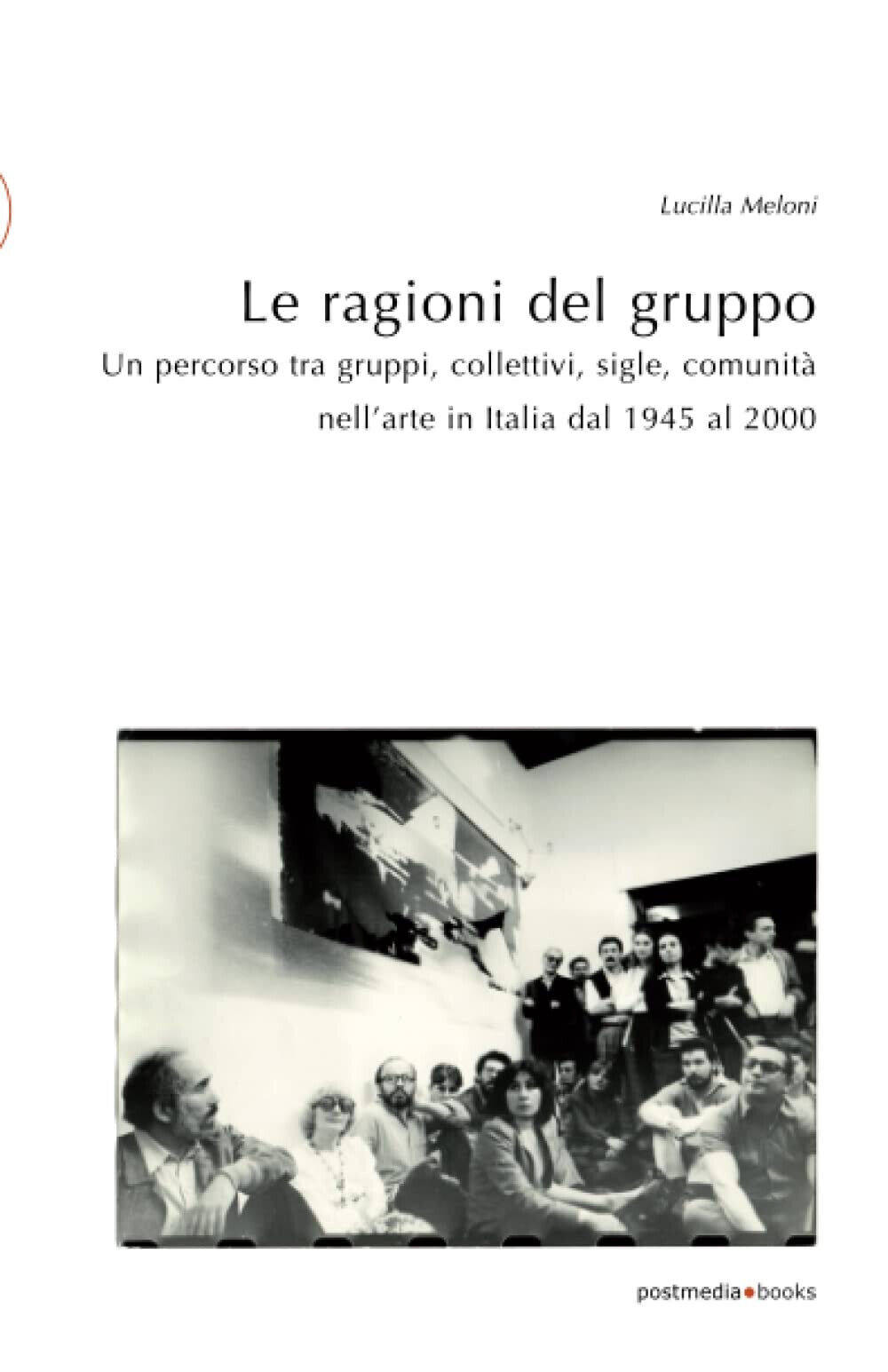 Le ragioni del gruppo - Lucilla Meloni - Postmedia Books, 2020