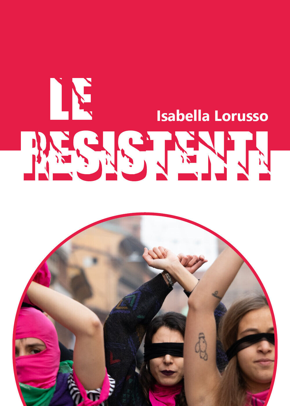 Le resistenti -  Isabella Lorusso,  2020,  Youcanprint