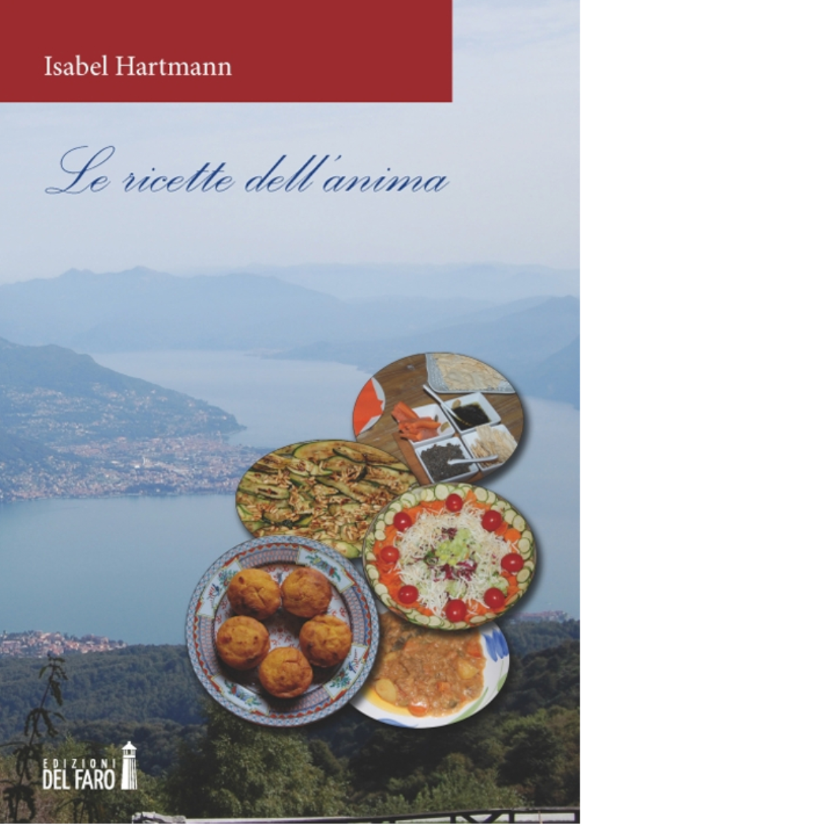 Le ricette dell'anima di Hartmann Isabel - Edizioni Del Faro, 2014