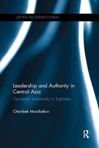 Leadership and Authority in Central Asia - Otambek - Routledge, 2017