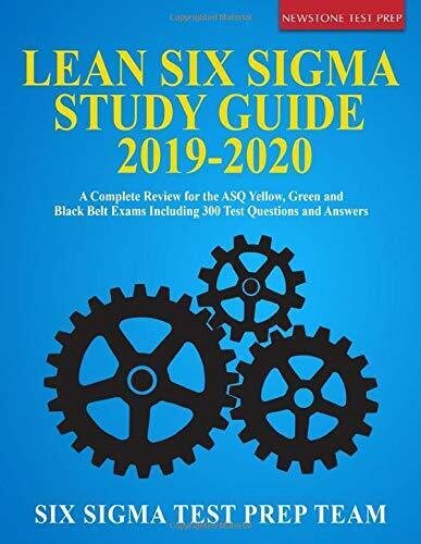 Lean Six Sigma Study Guide 2019-2020 A Complete Review for the ASQ Yellow, Green