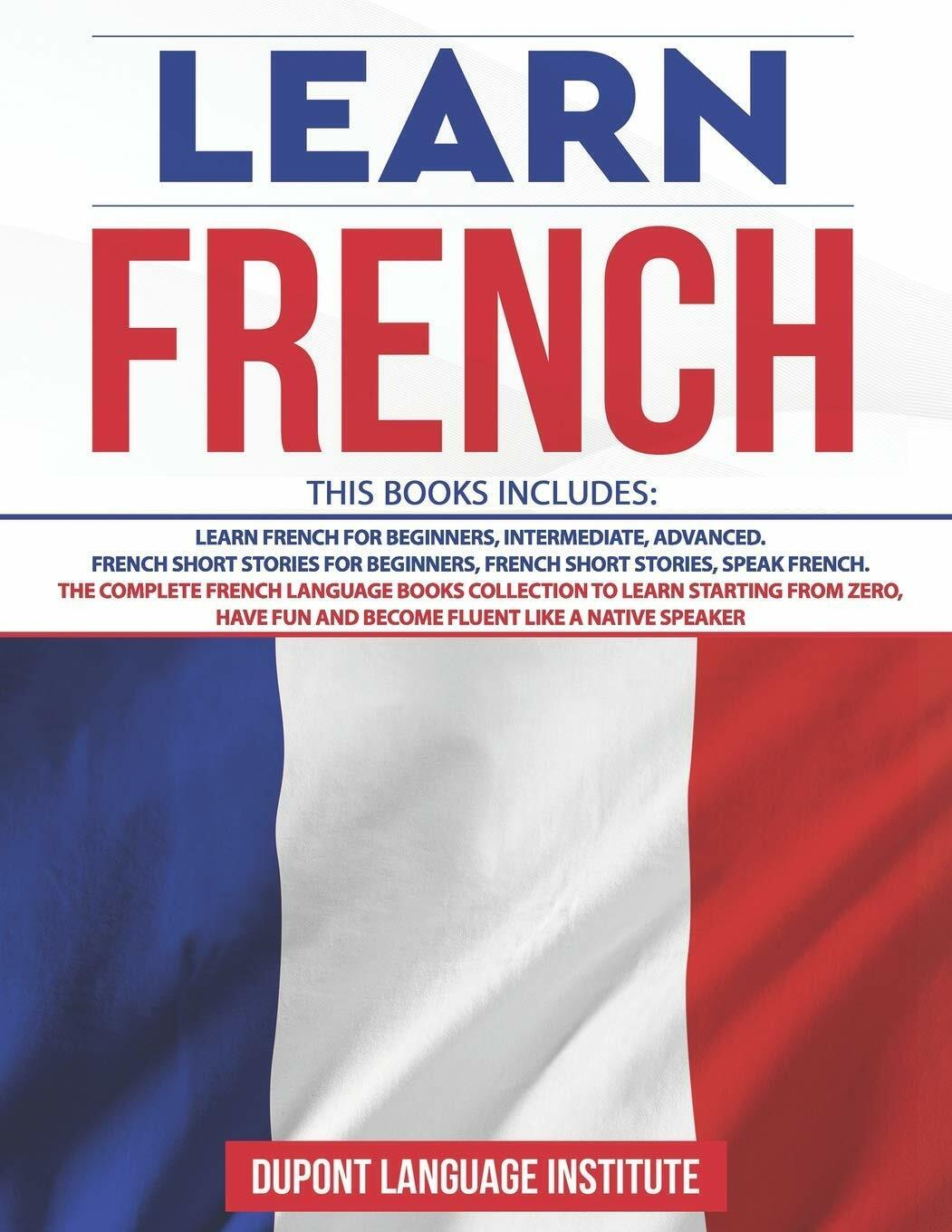 Learn French 6 Books in 1: The Complete French Language Books Collection to Lear