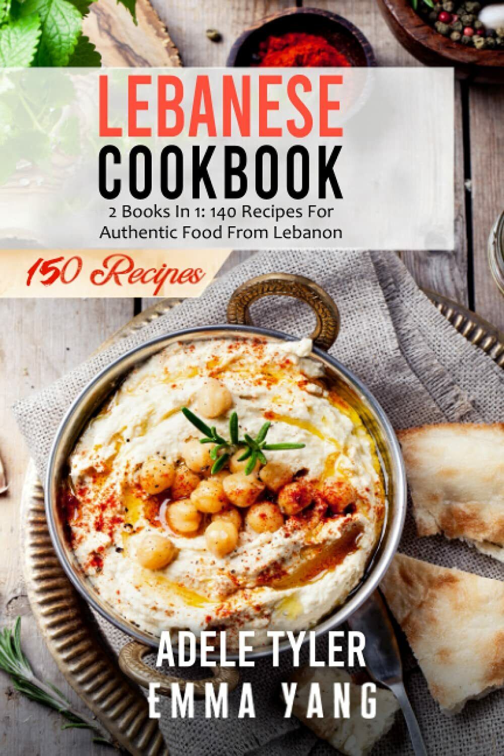  Lebanese Cookbook: 2 Books In 1: 140 Recipes For Authentic Food From Lebanon d