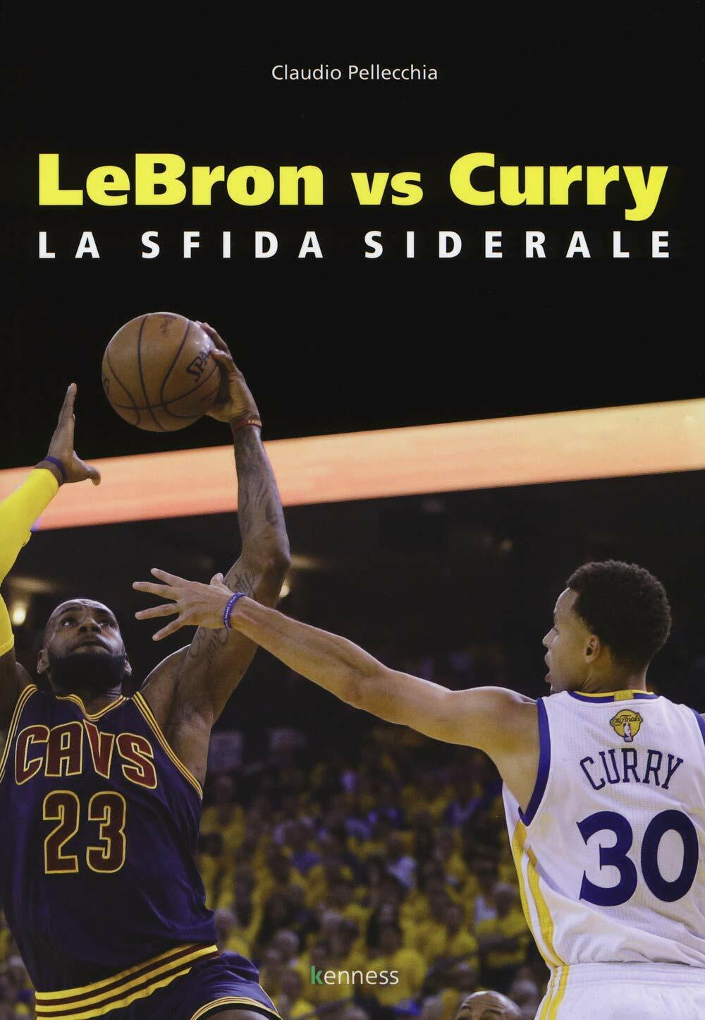 Lebron vs Curry. La sfida siderale - Claudio Pellecchia - Kenness, 2018