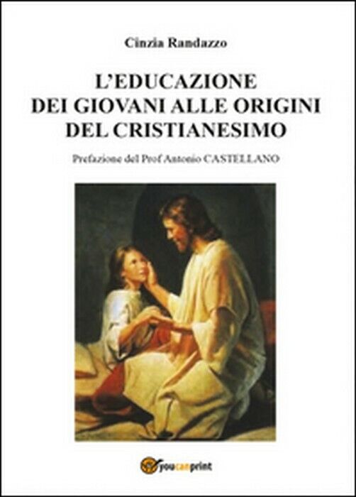 L'educazione dei giovani alle origini del cristianesimo - Cinzia Randazzo,  2015