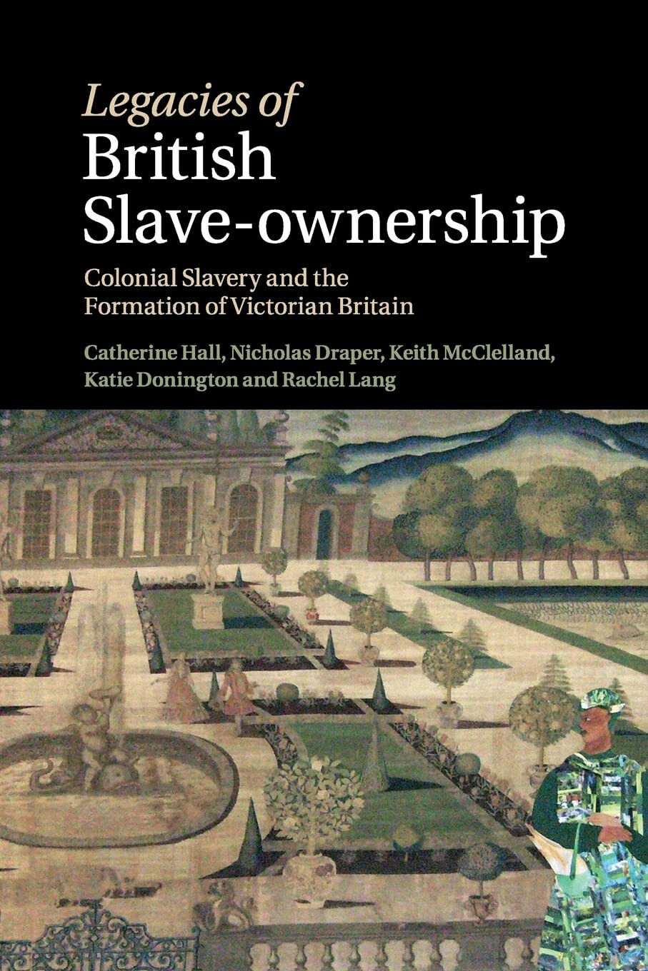Legacies of British Slave-Ownership - Catherine Hall, Keith Mcclelland - 2022