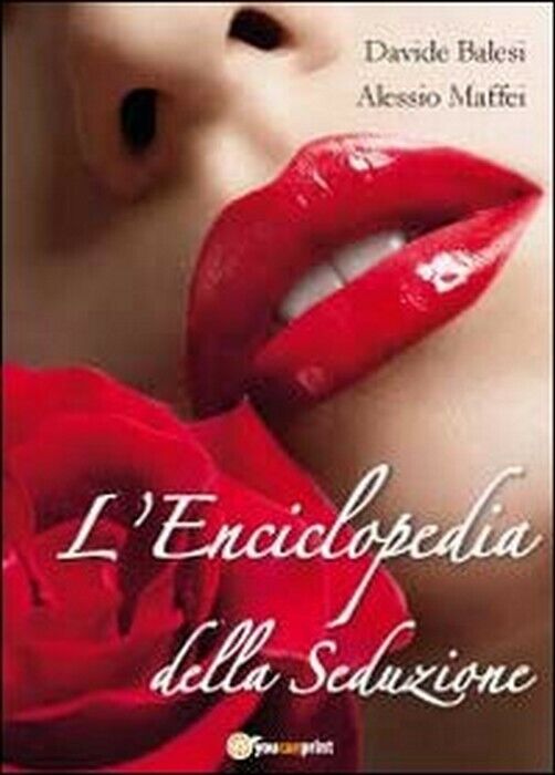 L'enciclopedia della seduzione - Balesi, Maffei,  2012,  Youcanprint