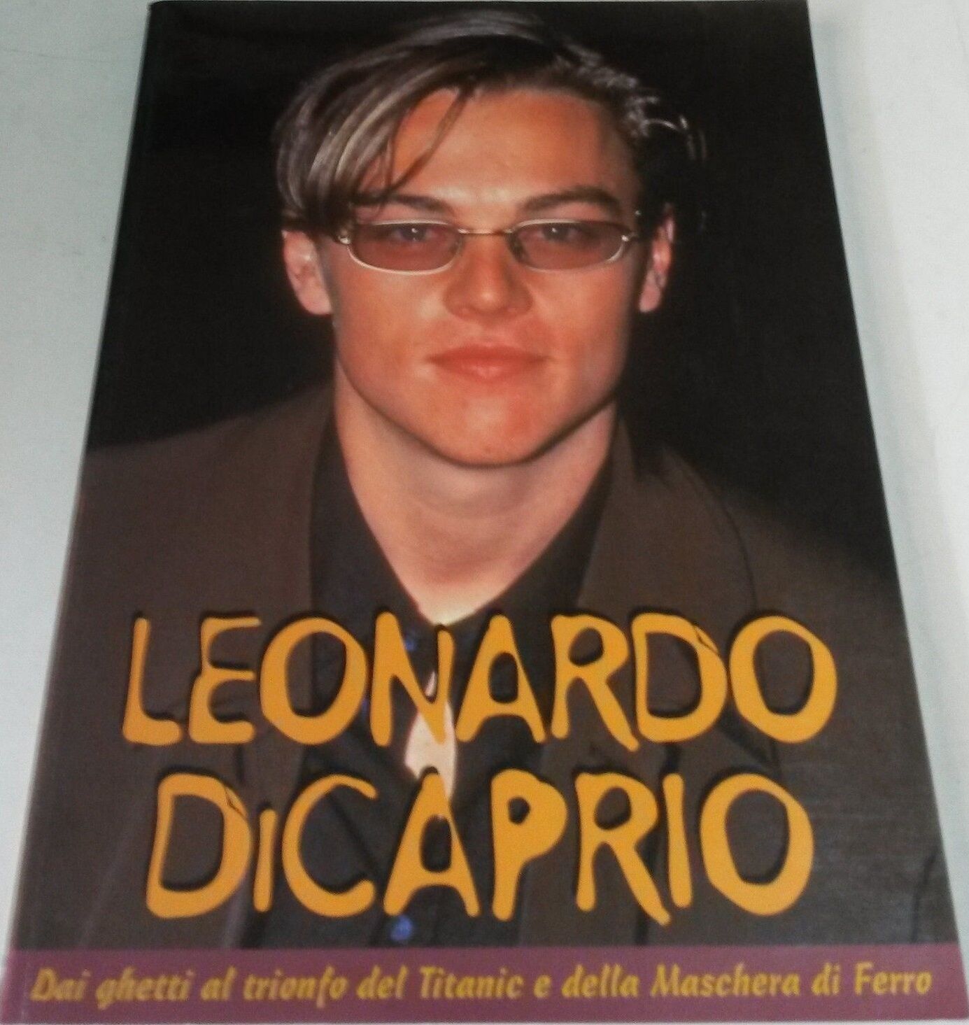 Leonardo Di Caprio. Dai ghetti al trionfo del Titanic e della Maschera di Ferro