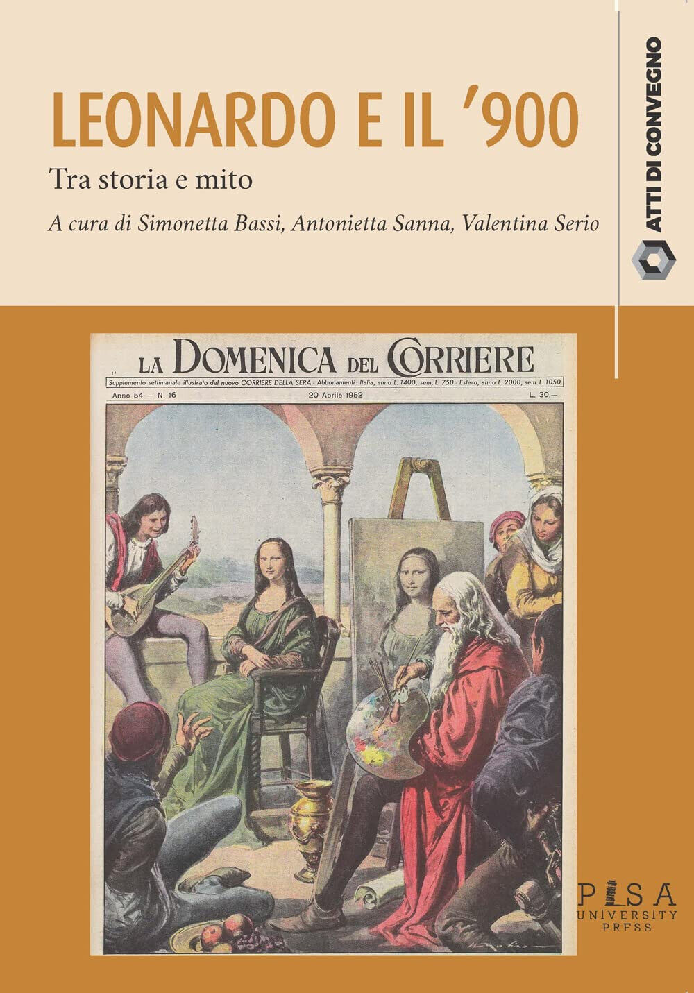 Leonardo da Vinci e il '900. Tra storia e mito - S. Bassi, A. Sanna - 2022