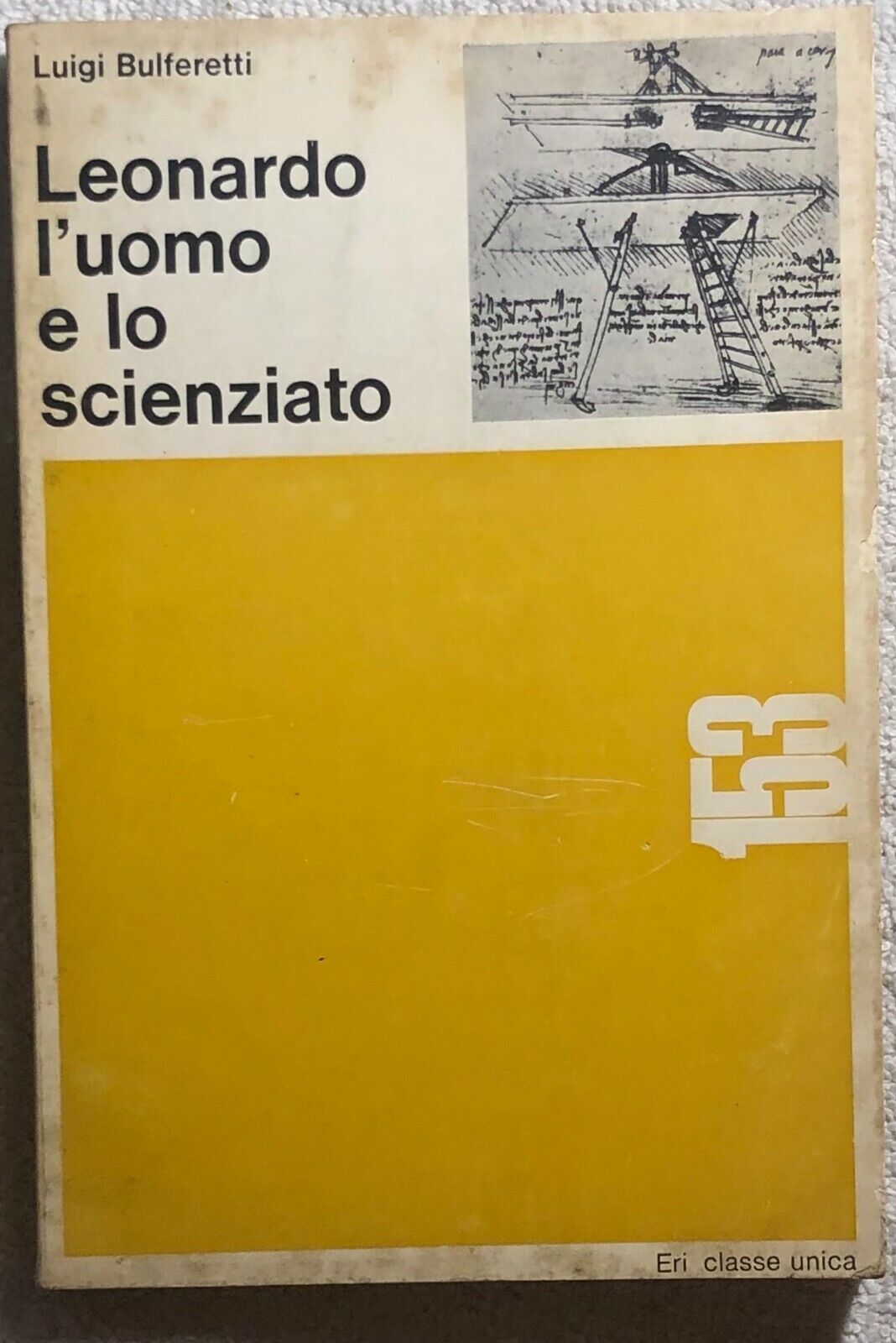 Leonardo L'uomo e lo scienziato di Luigi Bulferetti,  1966,  Eri Classe Unica