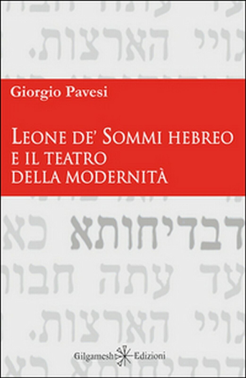 Leone de? Sommi Hebreo e il teatro della modernit?  di Giorgio Pavesi,  2015,  G