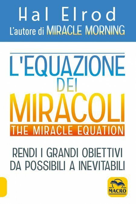 L'equazione dei miracoli. The Miracle Equation di Hal Elrod,  2021,  Macro Edizi