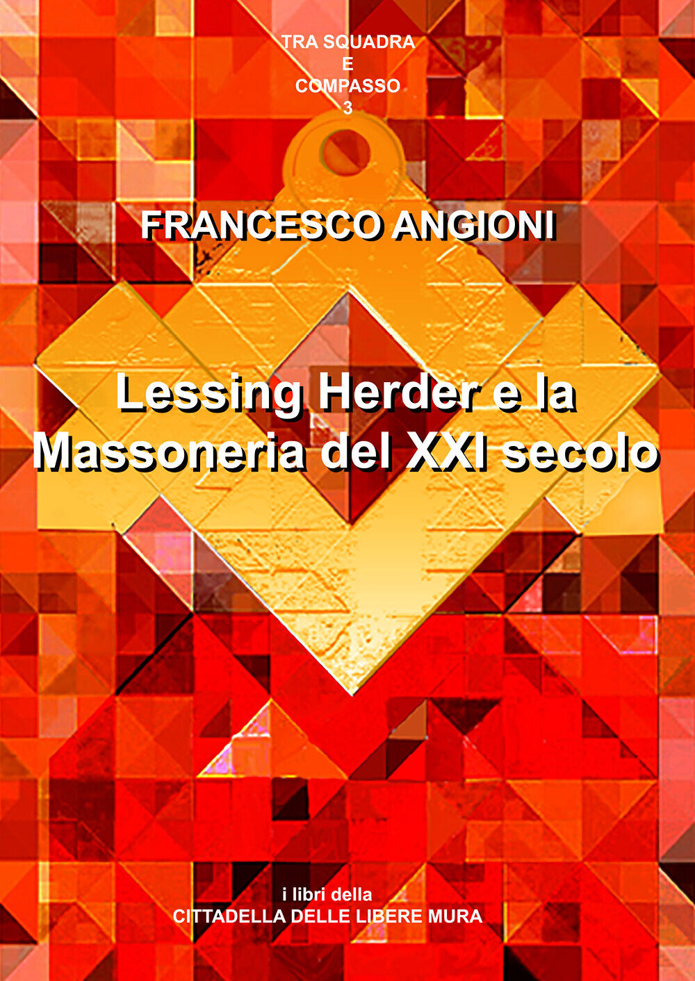 Lessing, Herder e la massoneria del XXI secolo di Francesco Angioni,  2018,  You