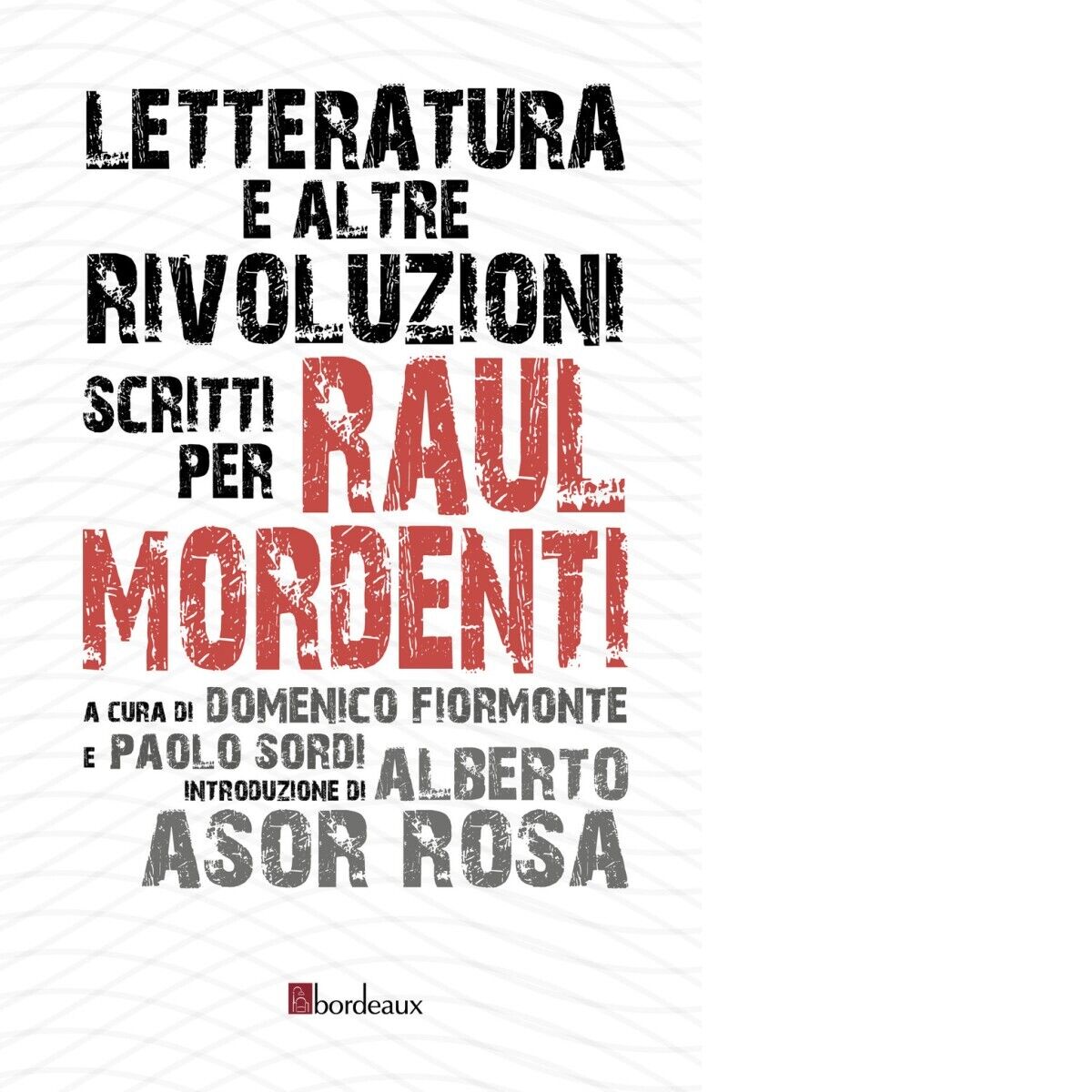 Letteratura e altre rivoluzioni. Scritti per Raul Mordenti di D. Fiormonte, P. 