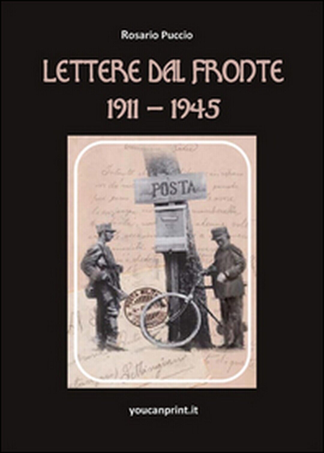Lettere dal fronte 1911-1945  - Rosario Puccio,  2015,  Youcanprint
