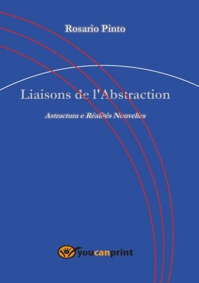 Liaisons de L'Abstraction. Astractura e R?alit?s Nouvelles di Rosario Pinto, 2
