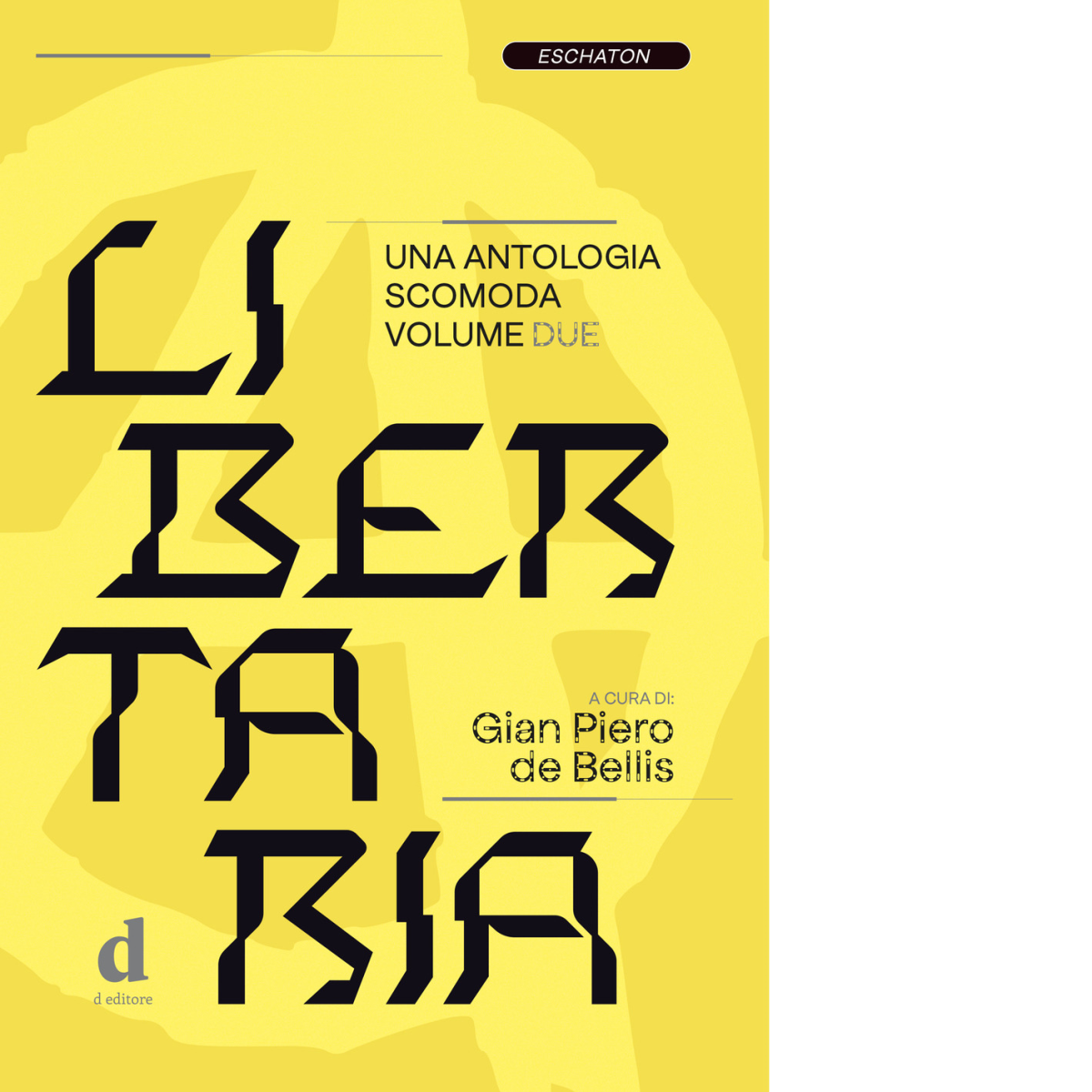 Libertaria. Una antologia scomoda vol.2 di G. P. De Bellis - D Editore, 2022