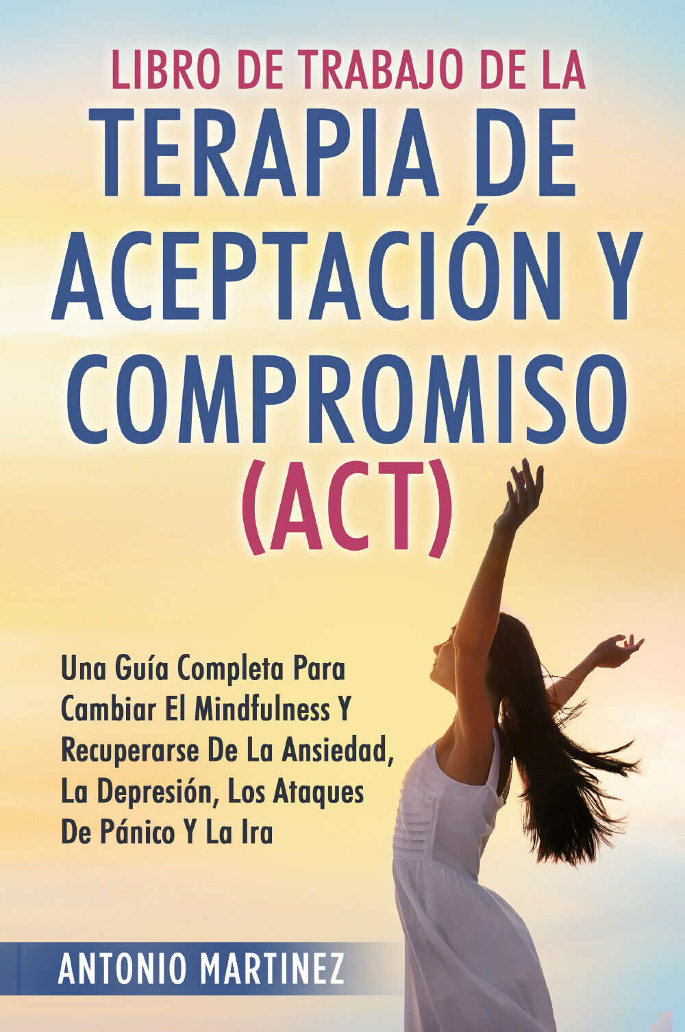 Libro de Trabajo de la terapia de aceptaciun y compromiso (ACT) di Antonio Marti