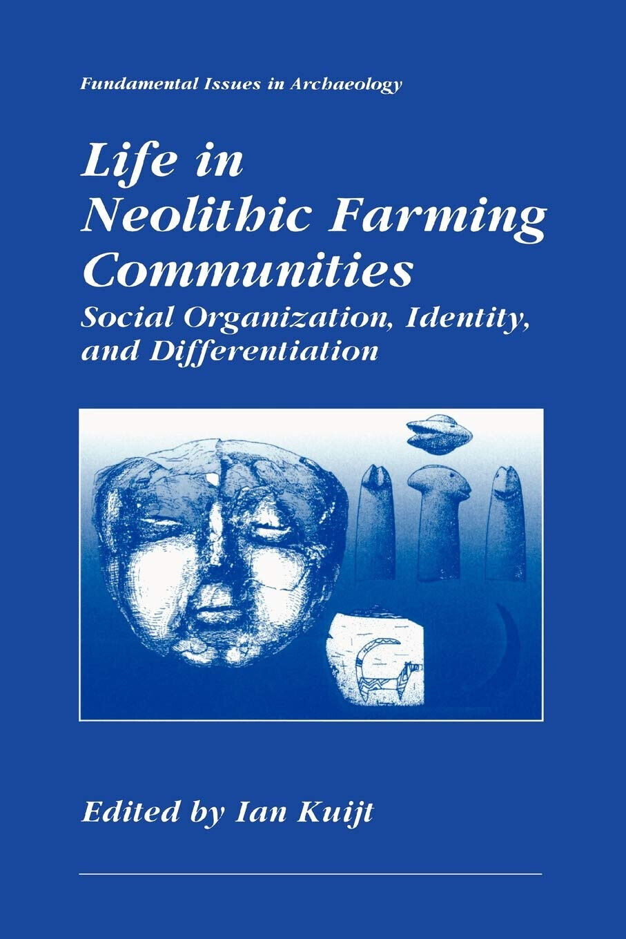 Life in Neolithic Farming Communities -  Ian Kuijt - Springer, 2010