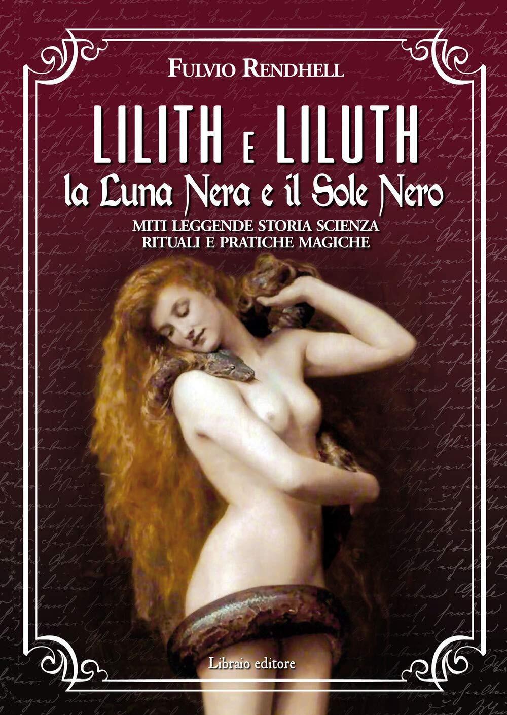 Lilith e Liluth. La Luna Nera e il Sole Nero - Fulvio Rendhell - Libraio, 2020