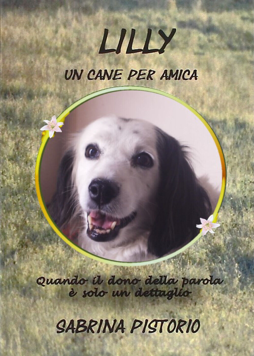 Lilly un cane per amica di Sabrina Pistorio,  2021,  Youcanprint
