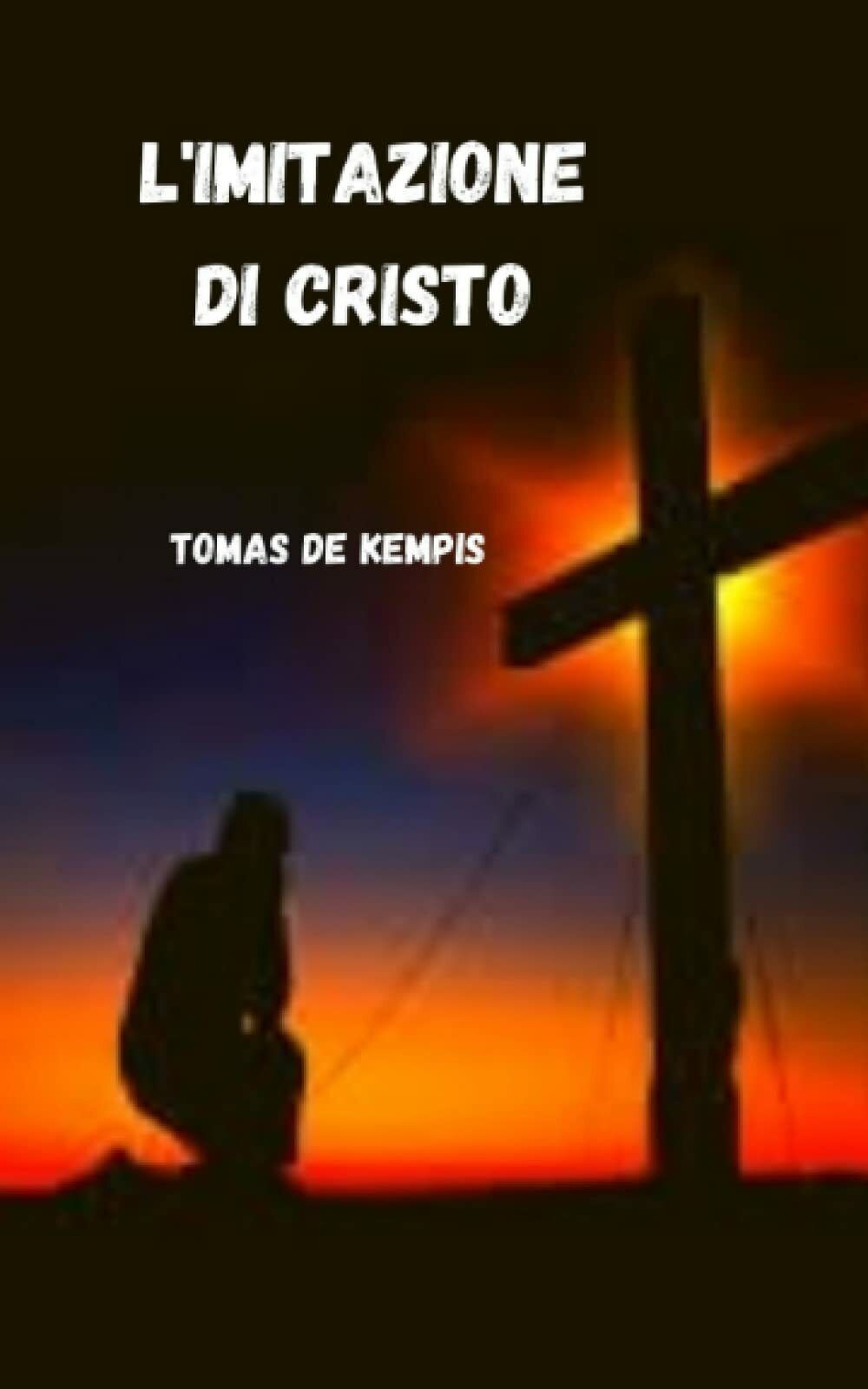 L'imitazione di Cristo di Tomas De Kempis,  2021,  Indipendently Published