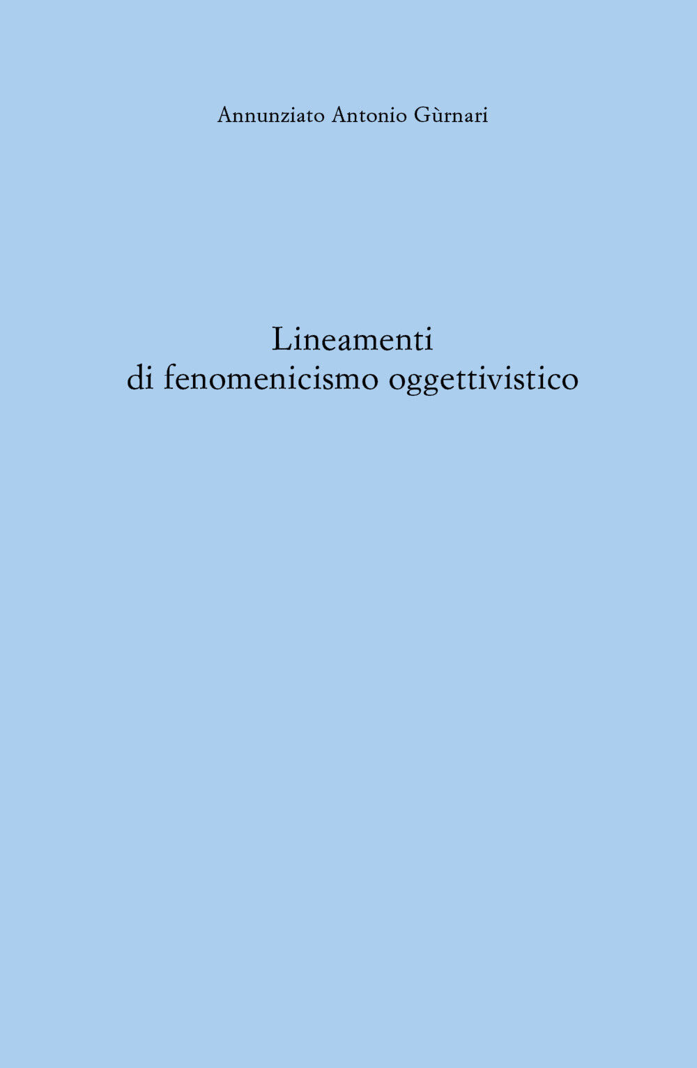 Lineamenti di fenomenicismo oggettivistico di Annunziato Antonio G?rnari,  2021,