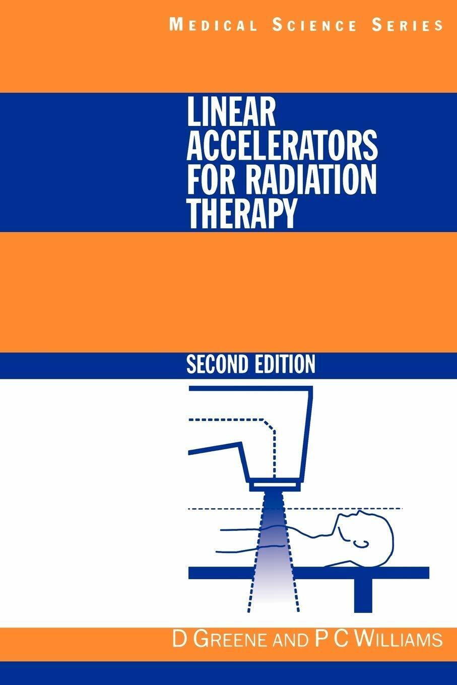 Linear Accelerators for Radiation Therapy - David Greene, P. C. Williams - 1997