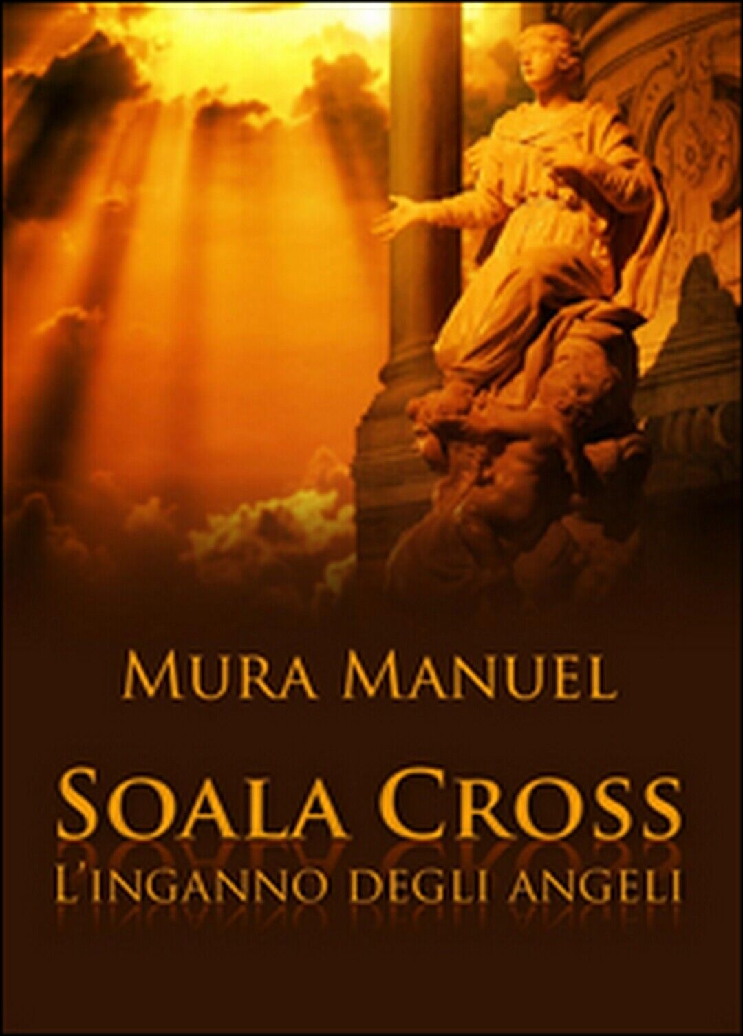 L'inganno degli angeli. Soala Cross  di Manuel Mura,  2015,  Youcanprint