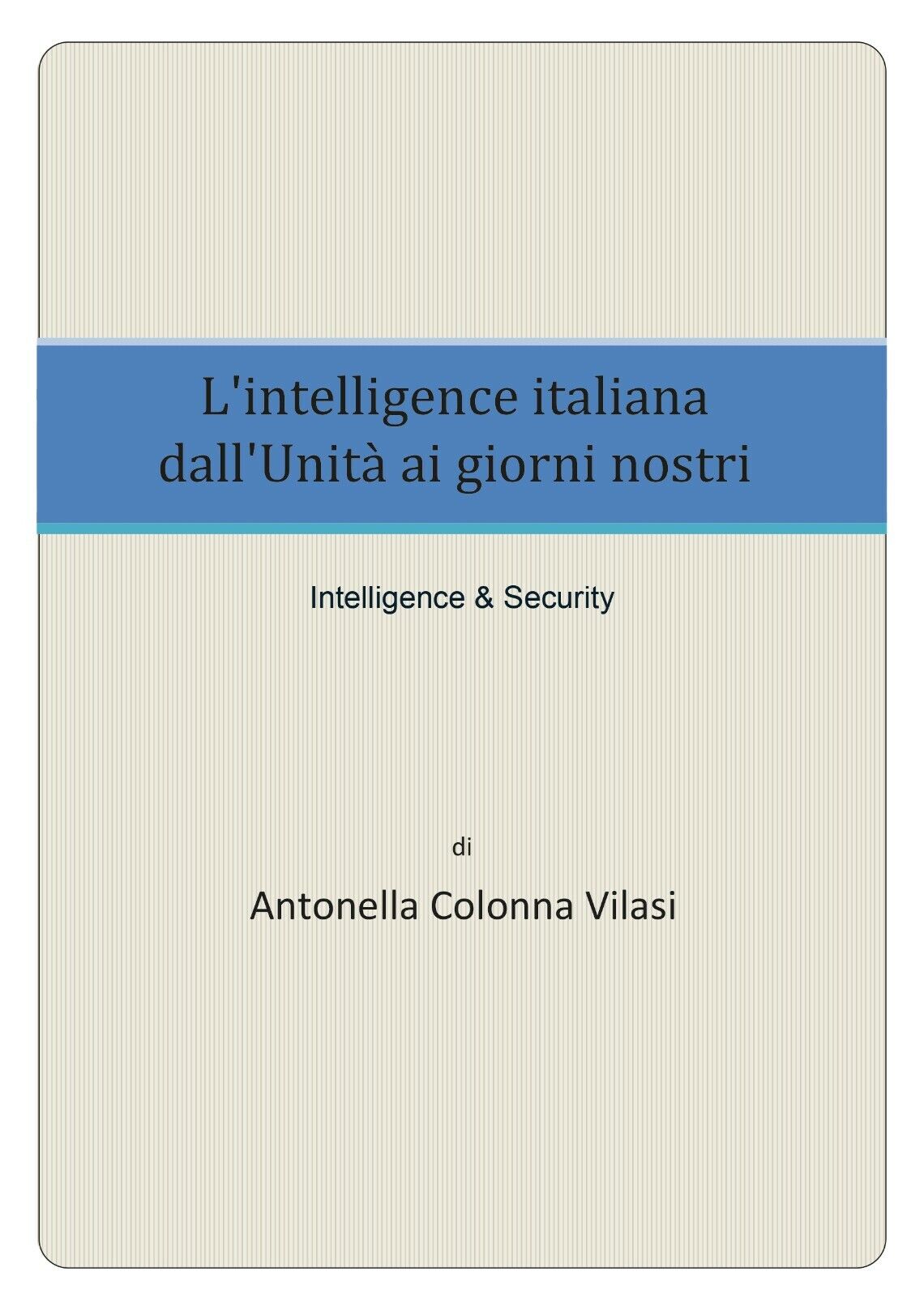 L'intelligence italiana dalL'Unit? ai giorni nostri - Antonella Colonna Vilasi, 