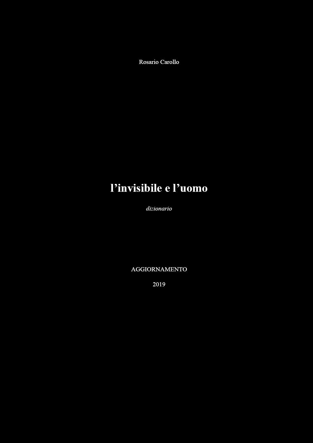 L'invisibile e L'uomo, aggiornamento 2019 - Rosario Carollo,  2019,  Youcanprint